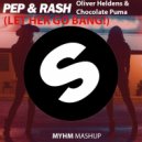 Oliver Heldens & Chocolate Puma ft. Pep & Rash - Let Her Go Bang (MyHM Mashup)