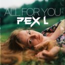 Pex L - All For You