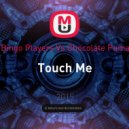 Bingo Players Vs Chocolate Puma - Touch Me