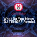 Justin Bieber - What Do You Mean (DJ TEMOFF Remix)