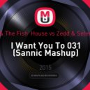 FTampa & The Fish House vs Zedd & Selena Gomez - I Want You To 031 (Sannic Mashup)
