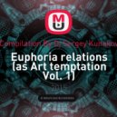 Compilation By Dj Sergey Kunakov - Euphoria relations (as Art temptation Vol. 1)