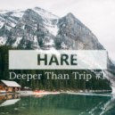 Hare - Deeper Than Trip #1 ()