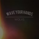 Wolvs - Wave Your Hands