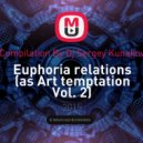 Dj Sergey Kunakov - Euphoria relations (as Art temptation Vol. 2)