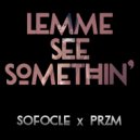 PRZM & Sofocle - Lemme See Somethin\' (Original mix)