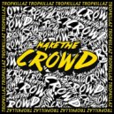 Tropkillaz - Make The Crowd (Original mix)