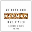 Autoerotique & Max Styler & Torro Torro - Badman