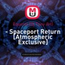 Equonix (Dj Tony Art) - - Spaceport Return [Atmospheric Exclusive] (\
