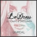 Le Tompe & Dressman & LeDress - Unreal (Original mix)