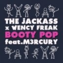 The Jackass & Wency Freak - Booty Pop (feat. M3rcury)