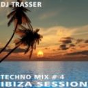DJ Trasser - Techno Ibiza Session mix # 4 ()