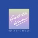 Get To Know - Never Give you Up (Original mix)