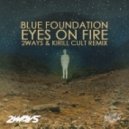 Blue Foundation - Eyes on fire (2ways & Kirill Cult Remix)