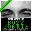 Tom Neville feat Jellybone - Buzz Junkie (Eddie Thoneicks Addicted Mix) (DJ Restart 2015 Refresh) (Tom Neville feat Jellybone - Buzz Junkie (Eddie Thoneicks Addicted Mix))