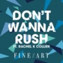 FineArt ft. Rachel K Collier - Don\'t Wanna Rush (Original mix)