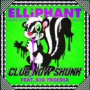 Elliphant - Club Now Skunk (feat. Big Freedia)