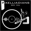 Pixelliadians - See You