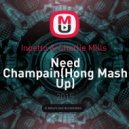 Inpetto & Charlie Mills - Need Champain(Hong Mash Up)