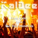 KalDee - Keep Calm And Put Your Hands Up