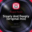 Baguk Perez - Slowly And Deeply (Original mix)
