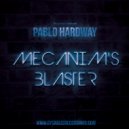 Pablo Hardway - Mechanizm\'s Blaster (Original Mix)