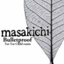 Masakichi - Bulletproof (Tut Tut Child Remix)