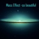 Mass Effect - So Beautiful