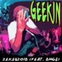 Zeke&Zoid - Geekin\' (feat. Dmg)