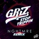 Griz - Stop Trippin'