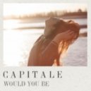 Capitale - Would You Be
