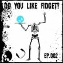 Complextor - Do You Like Fidget? (Episode 002)
