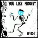 Complextor - Do You Like Fidget? (Episode 004)