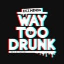 Dez Mensa - Way Too Drunk (CJ iDJ Remix)