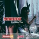 SHADDIX - Feel Like This