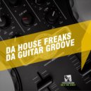 Da House Freaks - Da Guitar Groove (Original Mix)