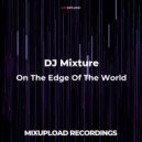 DJ Mixture - On The Edge Of The World