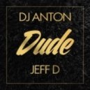 DJ Anton & Jeff D - Dude
