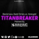 Blasterjaxx, Badd Dimes vs. Honeypot - Titanbreaker (ERRORR Mash Up)