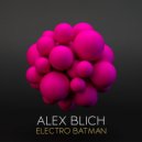 Alex Blich - Electro Batman (Original Mix)
