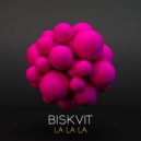 Biskvit - La La La