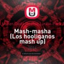 Deorro,Usher,Dada,Redfoo,Linkin Park,Flo rida - Mash-masha