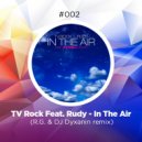 TV Rock Feat. Rudy - In The Air (R.G.& DJ Dyxanin remix)