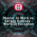 Master At Work vs. Sergey Kutsuev - Work (Dj Exception & Dj Fiolet Mash Up) (Mash Up)