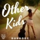 Dubdogz - Other Kids