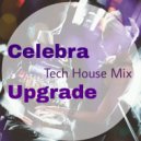 Celebra - Upgrade (Tech House Mix Dec.2015)