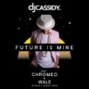 DJ Cassidy - Future Is Mine (feat. Chromeo & Wale)