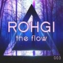 Rohgi - The Flow