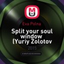Eva Polna - Split your soul window (Yuriy Zolotov remix)