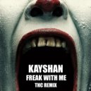 Kayshan, Thc - Freak With Me (Thc Remix)